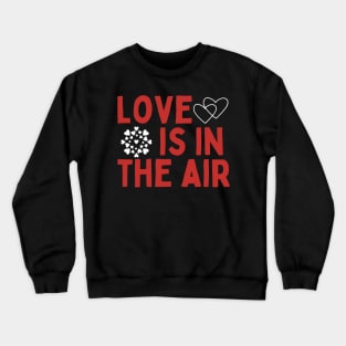 love is in the air Crewneck Sweatshirt